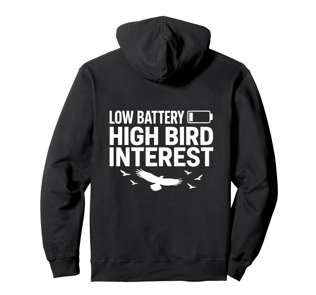 Low Battery High Bird Interest Funny Hoodie - Unique Graphic Men Women - T-Shirt, Sweatshirt, Hoodie
