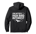 Low Battery High Bird Interest Funny Hoodie - Unique Graphic Men Women - T-Shirt, Sweatshirt, Hoodie