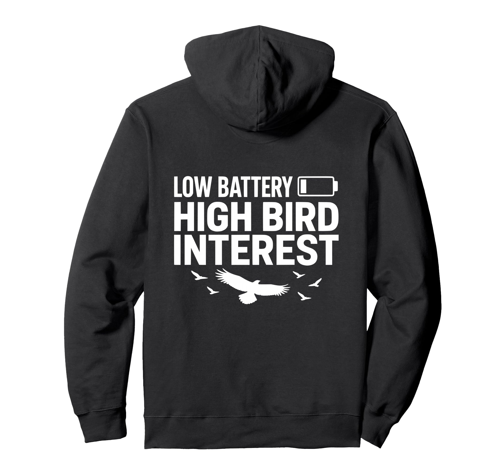 Low Battery High Bird Interest Funny Hoodie - Unique Graphic Men Women - T-Shirt, Sweatshirt, Hoodie