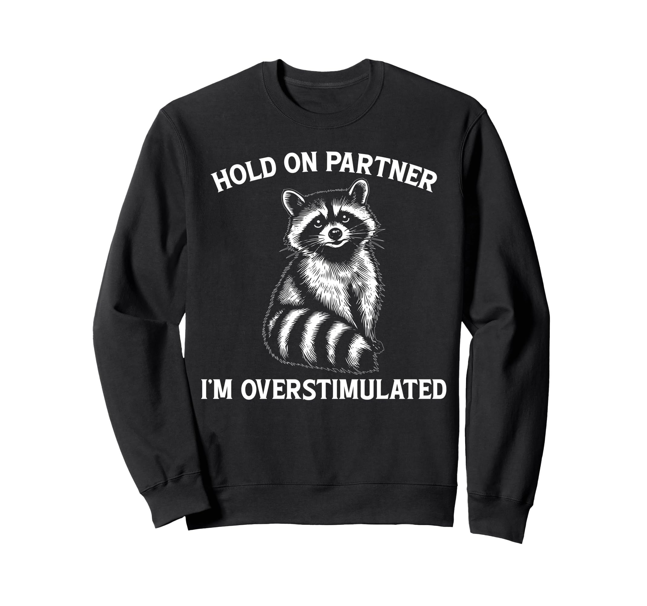 Hold Partner Im Overstimulated Opossum Sweatshirt - Unique Graphic Unisex - T-Shirt, Sweatshirt, Hoodie
