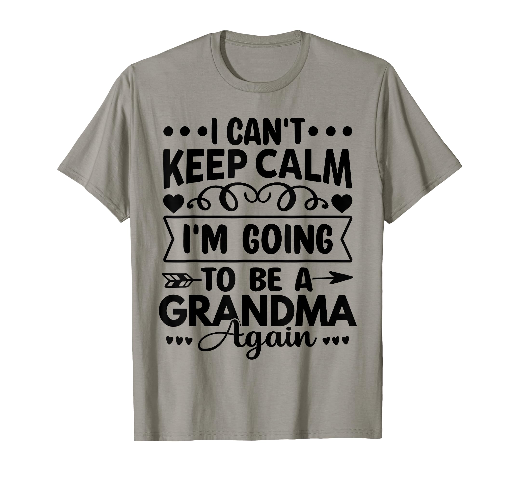 I Cant Keep Calm Im Going To Be Grandma T-Shirt - Novelty Apparel Unisex - T-Shirt, Sweatshirt, Hoodie