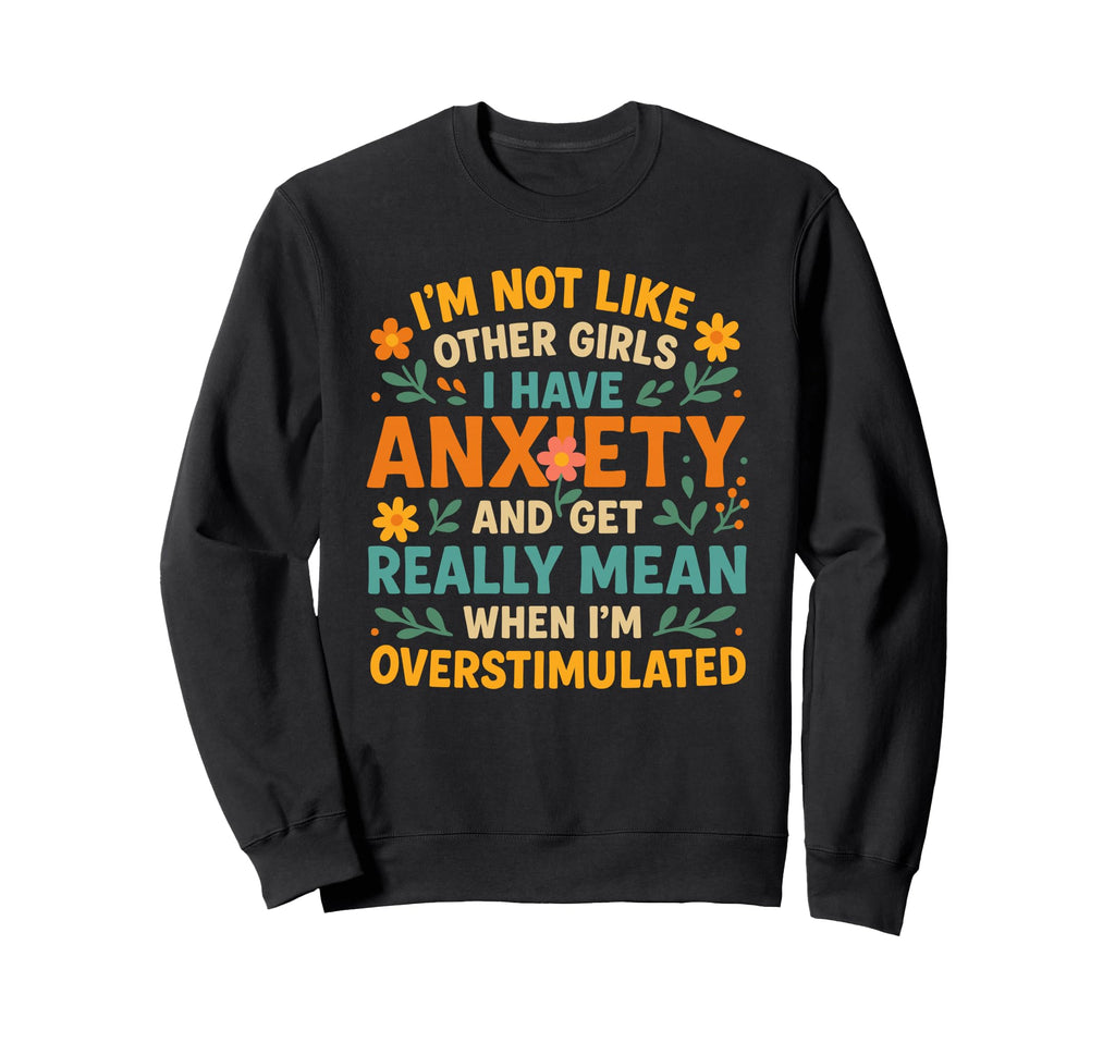 Im Not Like Other I Have Anxiety Sweatshirt - Minimalist Print Men Women - T-Shirt, Sweatshirt, Hoodie