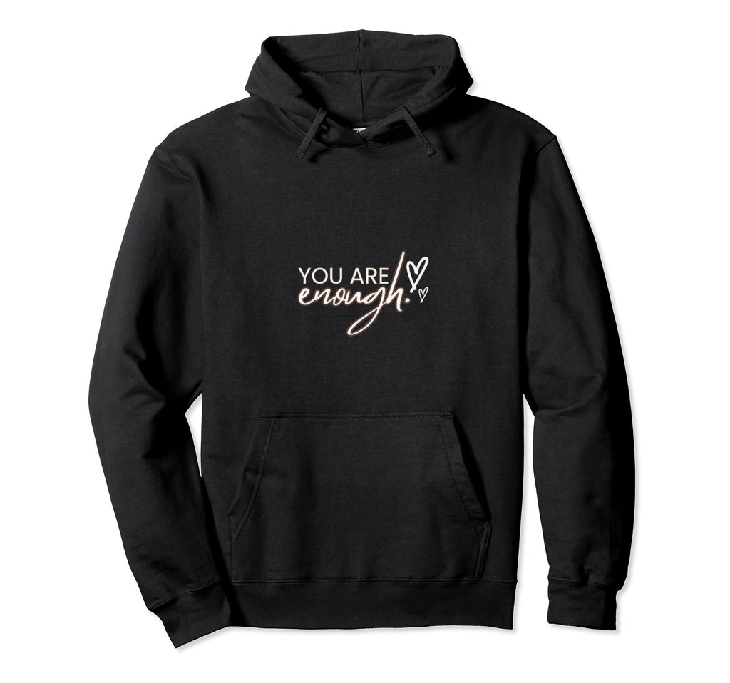 You Are Enough Hoodie - Novelty Apparel Unisex - T-Shirt, Sweatshirt, Hoodie