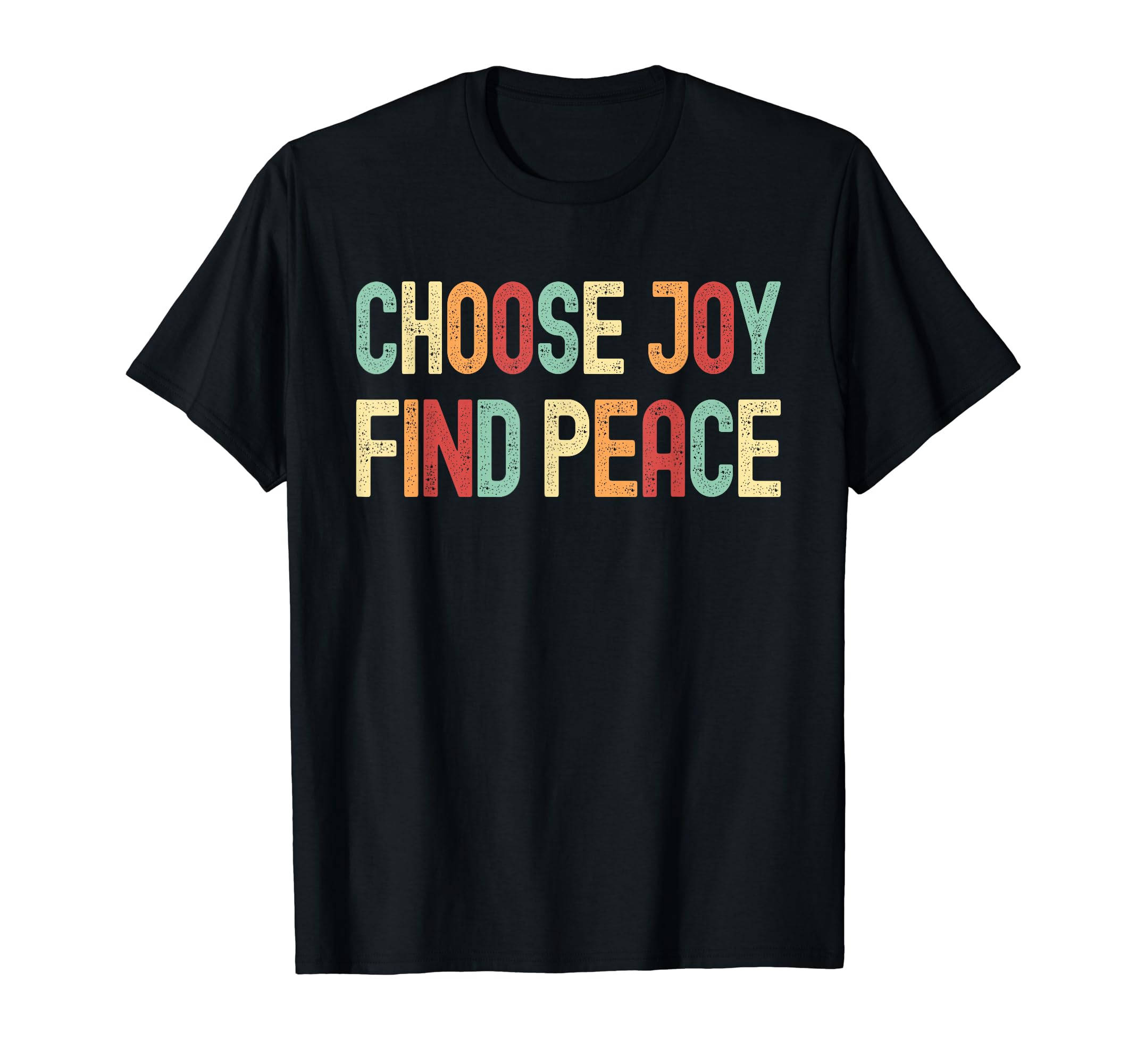 Choose Joy Find Peace Positive T-Shirt - Custom Art Print for Adults - T-Shirt, Sweatshirt, Hoodie