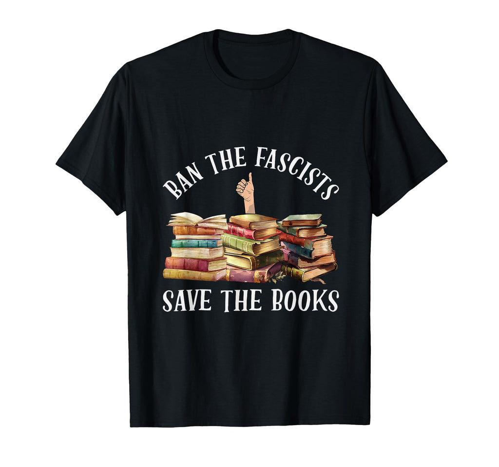 Ban Fascists Save Books Funny Book T-Shirt - Graphic Print for Adults - T-Shirt, Sweatshirt, Hoodie