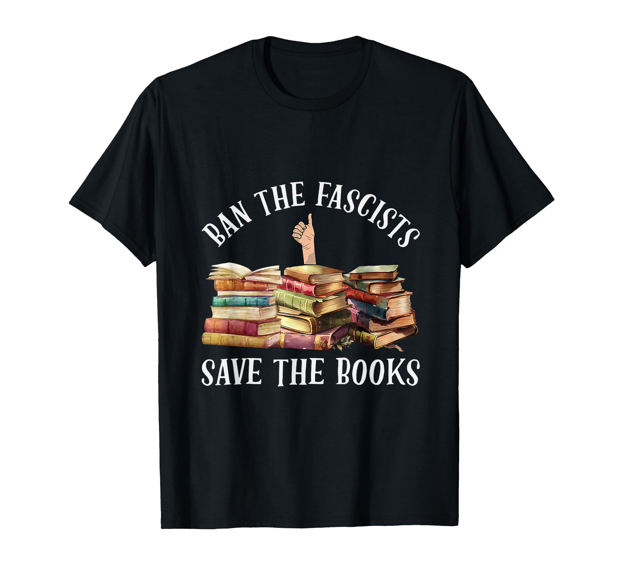Ban Fascists Save Books Funny Book T-Shirt - Graphic Print for Adults - T-Shirt, Sweatshirt, Hoodie