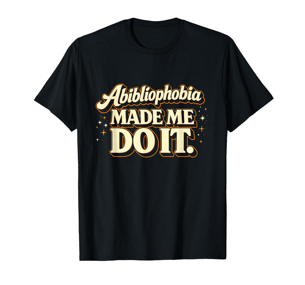 Abibliophobia Book Lover Reading T-Shirt - Fun Novelty Design Men Women - T-Shirt, Sweatshirt, Hoodie