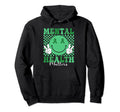 Mental Health Matters I Wear Green Hoodie - Streetwear Style for Adults - T-Shirt, Sweatshirt, Hoodie