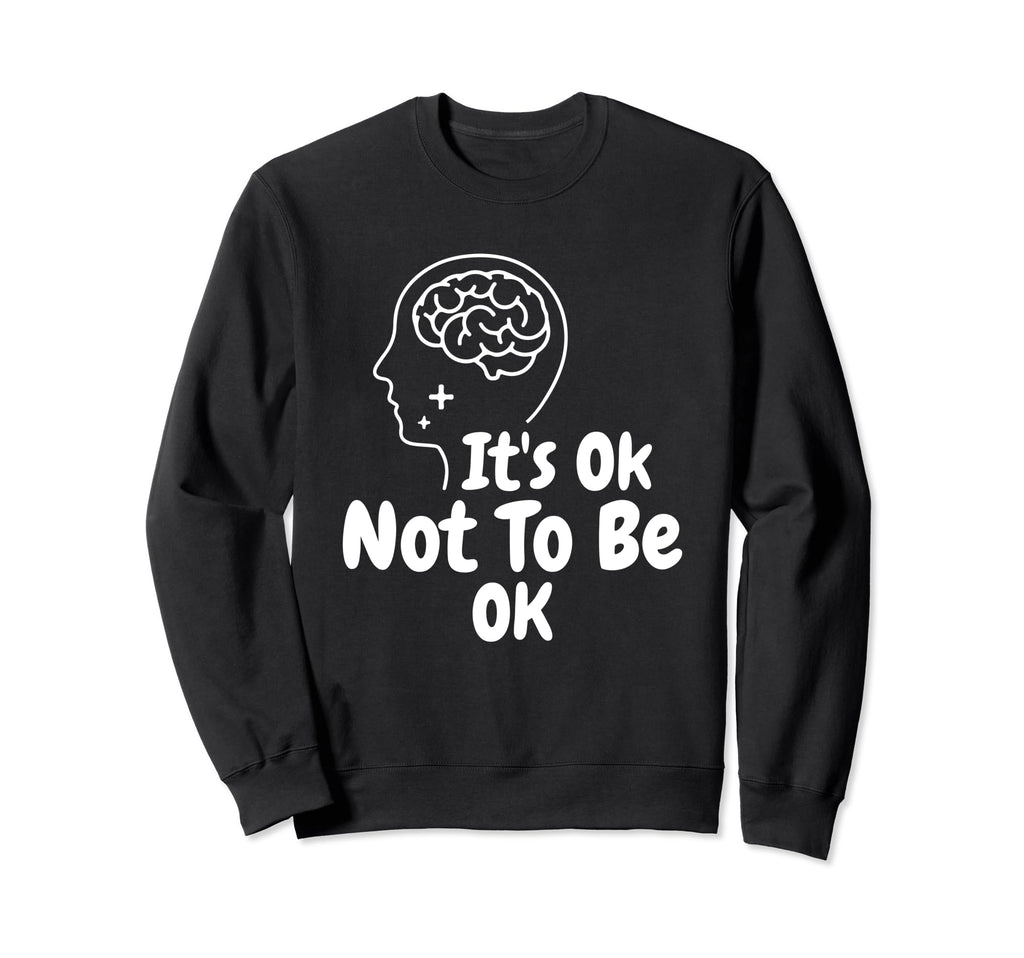 Its Okay To Not Be Okay World Mental Sweatshirt - Graphic Print Men Women - T-Shirt, Sweatshirt, Hoodie