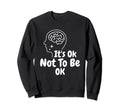 Its Okay To Not Be Okay World Mental Sweatshirt - Graphic Print Men Women - T-Shirt, Sweatshirt, Hoodie