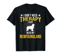 I Just Need My Newfoundland Dog T-Shirt - Fun Novelty Design Men Women - T-Shirt, Sweatshirt, Hoodie