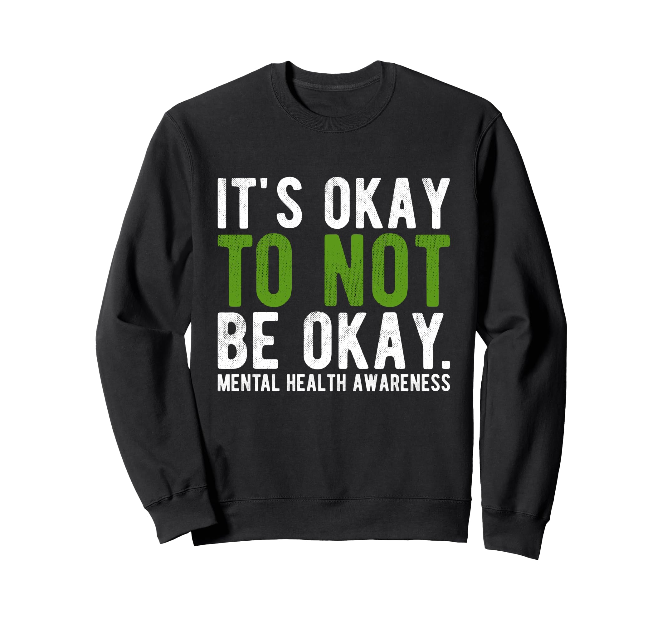 Its Okay To Not Be Okay Mental Sweatshirt - Fun Novelty Design Unisex - T-Shirt, Sweatshirt, Hoodie