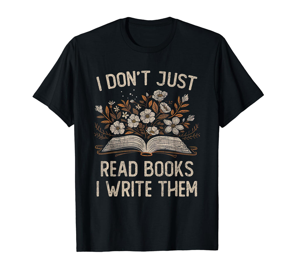 I Dont Just Read Books I Write Them T-Shirt - Custom Art Print Men Women - T-Shirt, Sweatshirt, Hoodie
