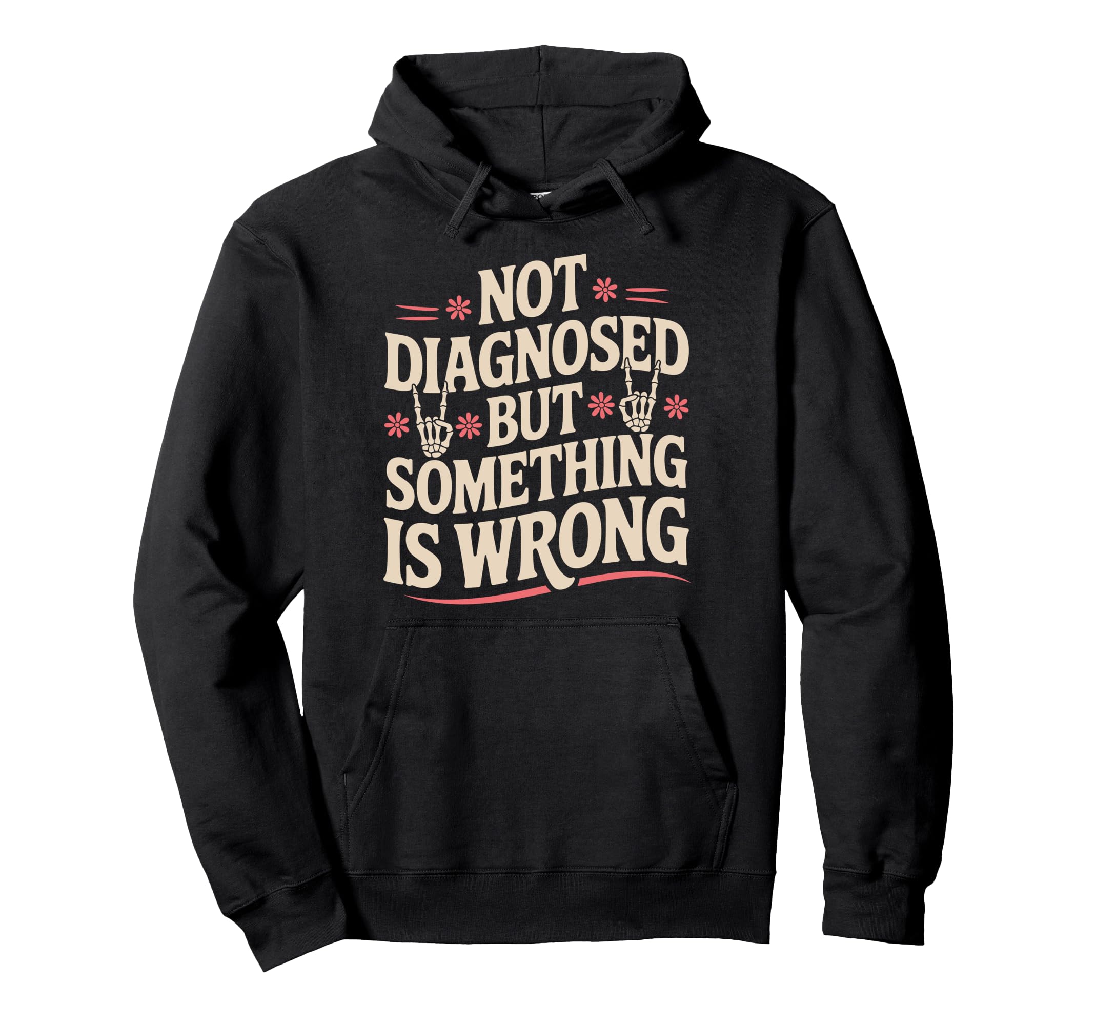 Not Diagnosed But Something Is Wrong Hoodie - Graphic Print for Adults - T-Shirt, Sweatshirt, Hoodie