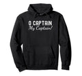 O Captain My Captain Poetry Hoodie - Fun Novelty Design for Adults - T-Shirt, Sweatshirt, Hoodie
