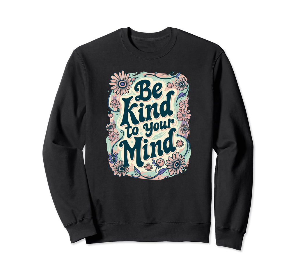 Positive Message Be Kind To Your Sweatshirt - Novelty Apparel for Adults - T-Shirt, Sweatshirt, Hoodie