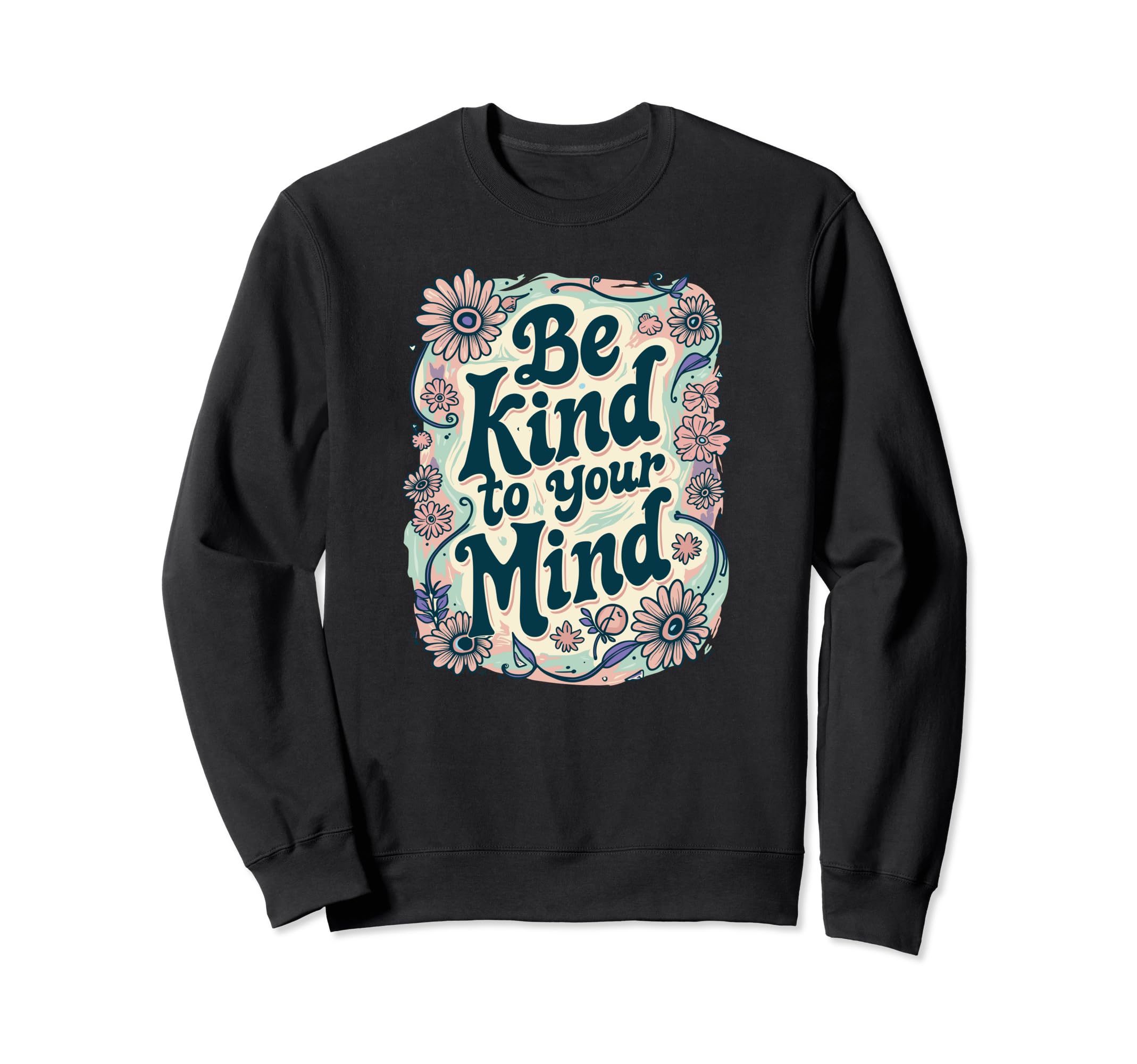 Positive Message Be Kind To Your Sweatshirt - Novelty Apparel for Adults - T-Shirt, Sweatshirt, Hoodie