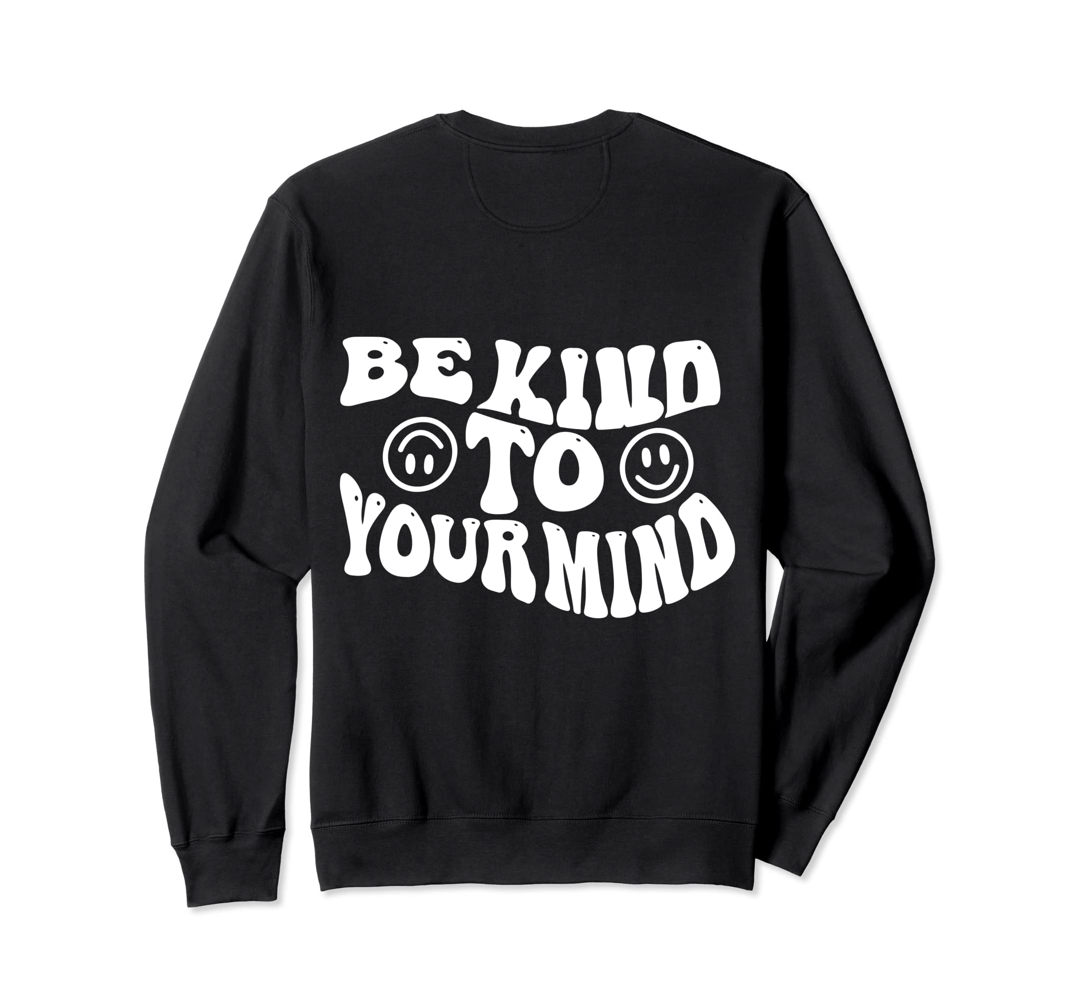 Be Kind To Your Mind Words Back Sweatshirt - Graphic Print Men Women - T-Shirt, Sweatshirt, Hoodie