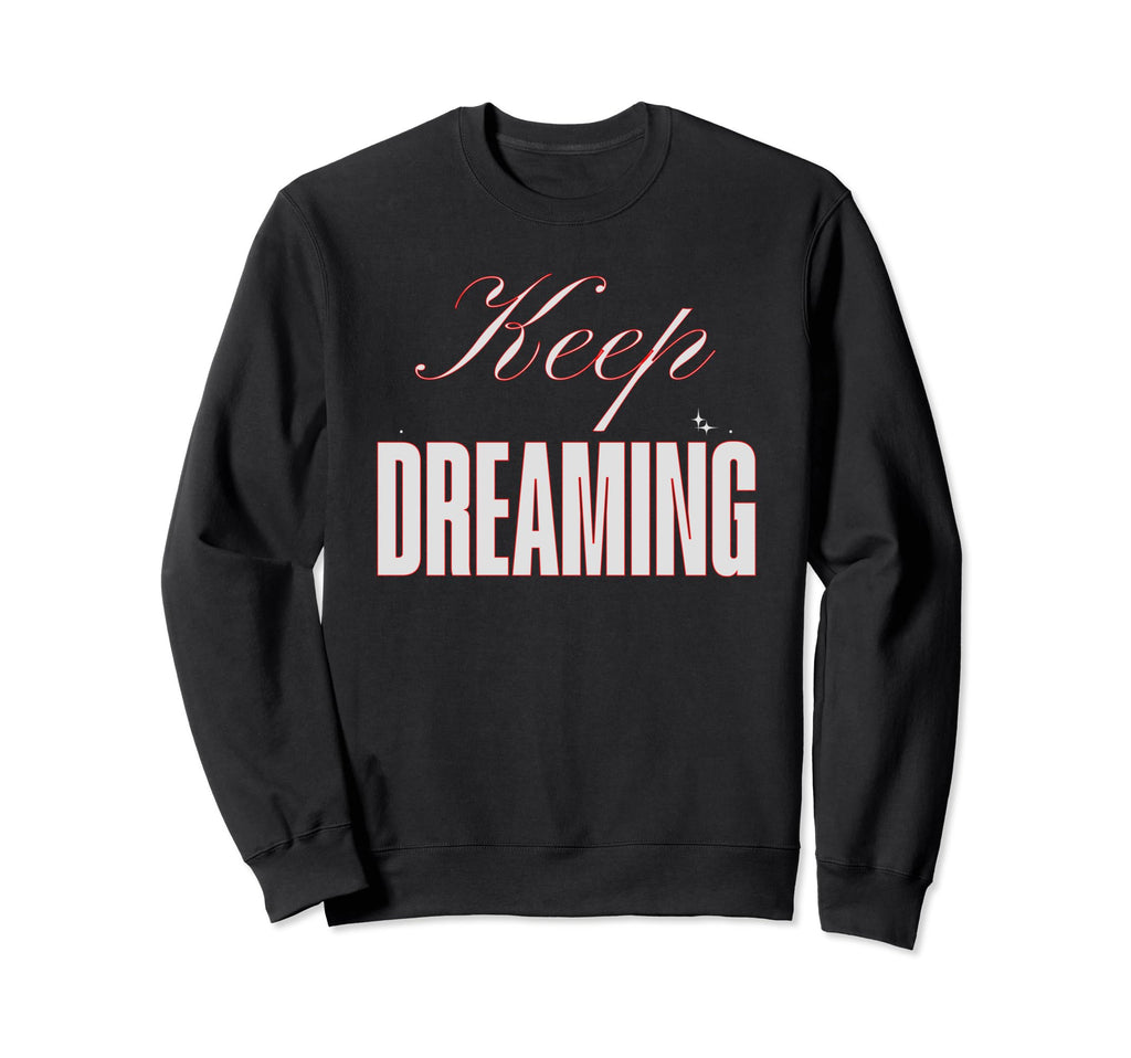 Keep Dreaming Princess Sarcastic Not Sweatshirt - Trendy Graphic Men Women - T-Shirt, Sweatshirt, Hoodie