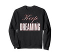 Keep Dreaming Princess Sarcastic Not Sweatshirt - Trendy Graphic Men Women - T-Shirt, Sweatshirt, Hoodie