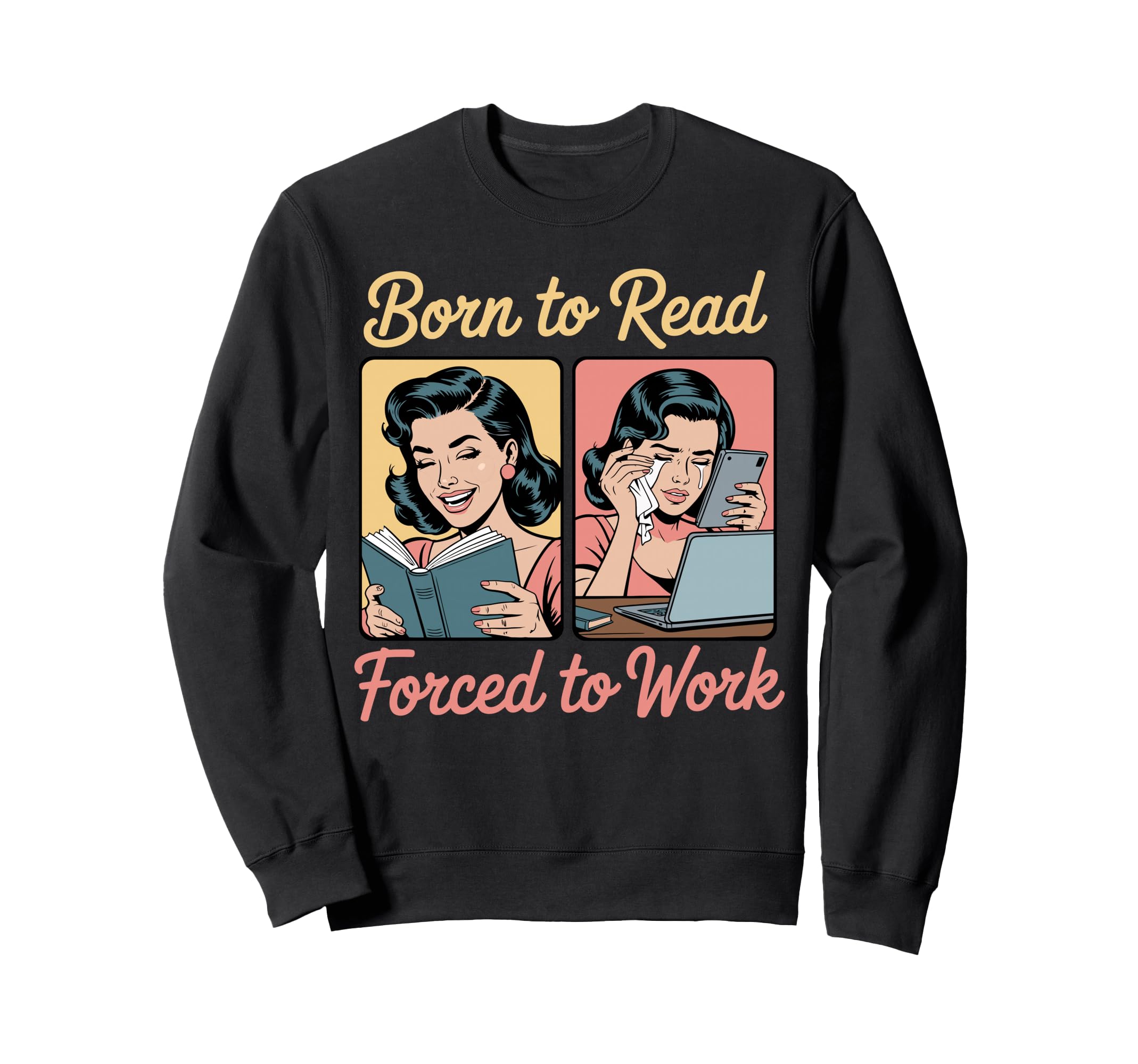 Born To Read Forced To Work Book Sweatshirt - Novelty Apparel for Adults - T-Shirt, Sweatshirt, Hoodie