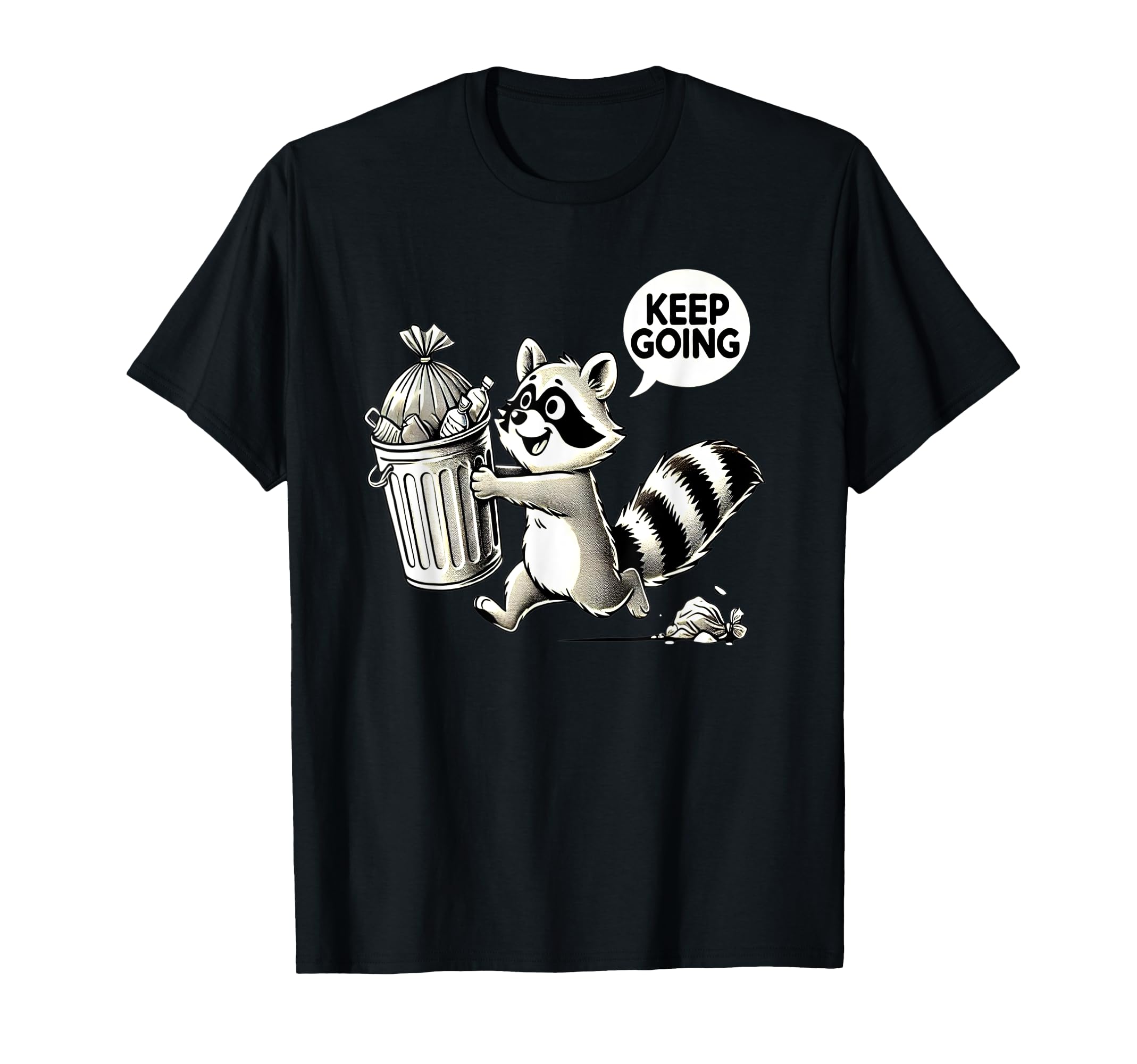Raccoon Motivation Keep Going Garbage T-Shirt - Minimalist Print Unisex - T-Shirt, Sweatshirt, Hoodie