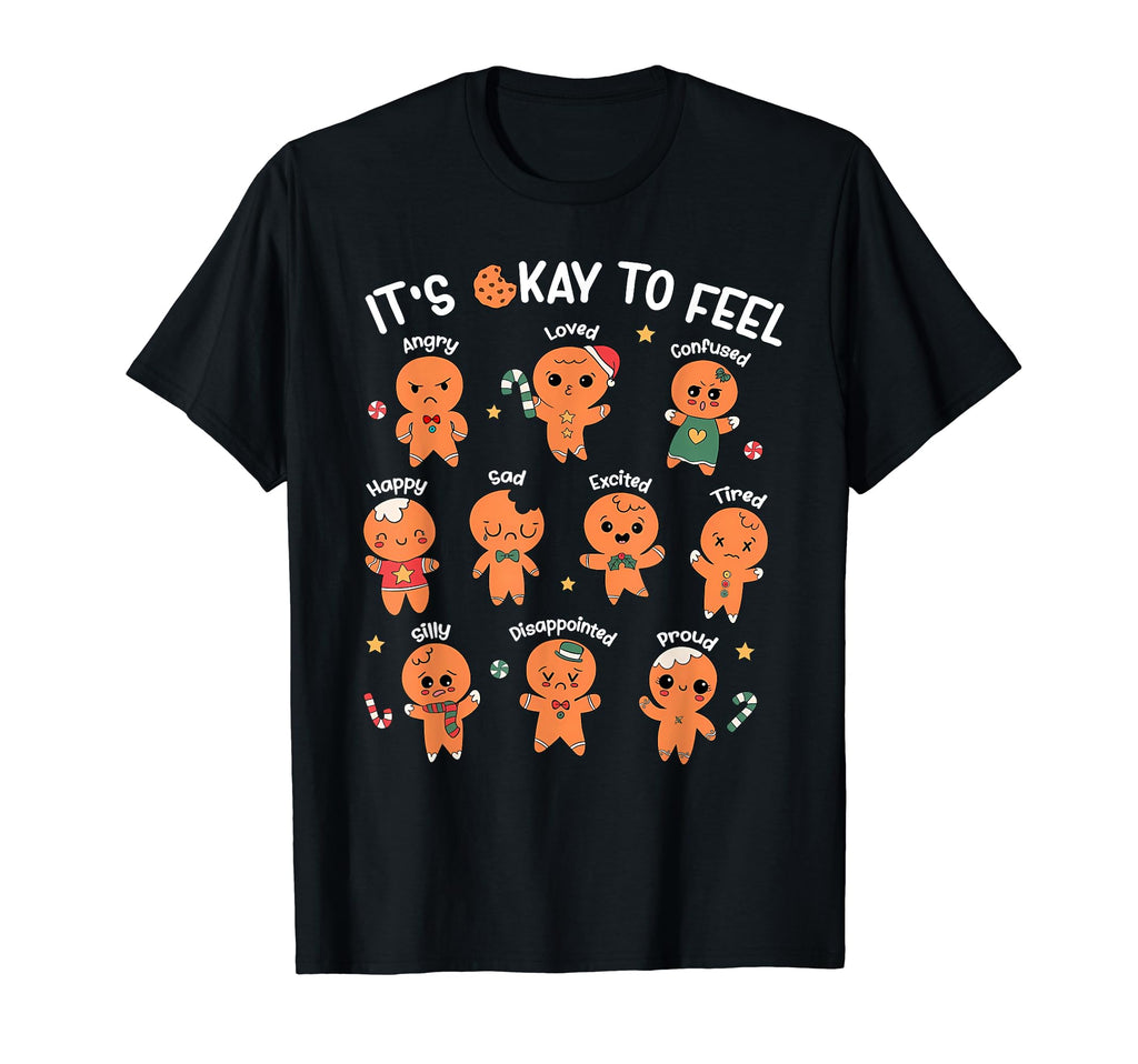 Its Okay To Feel Gingerbread Cookies T-Shirt - Novelty Apparel Unisex - T-Shirt, Sweatshirt, Hoodie