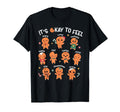 Its Okay To Feel Gingerbread Cookies T-Shirt - Novelty Apparel Unisex - T-Shirt, Sweatshirt, Hoodie