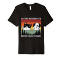 Sisters Weekend Its Better Than Therapy T-Shirt - Graphic Print Men Women - T-Shirt, Sweatshirt, Hoodie