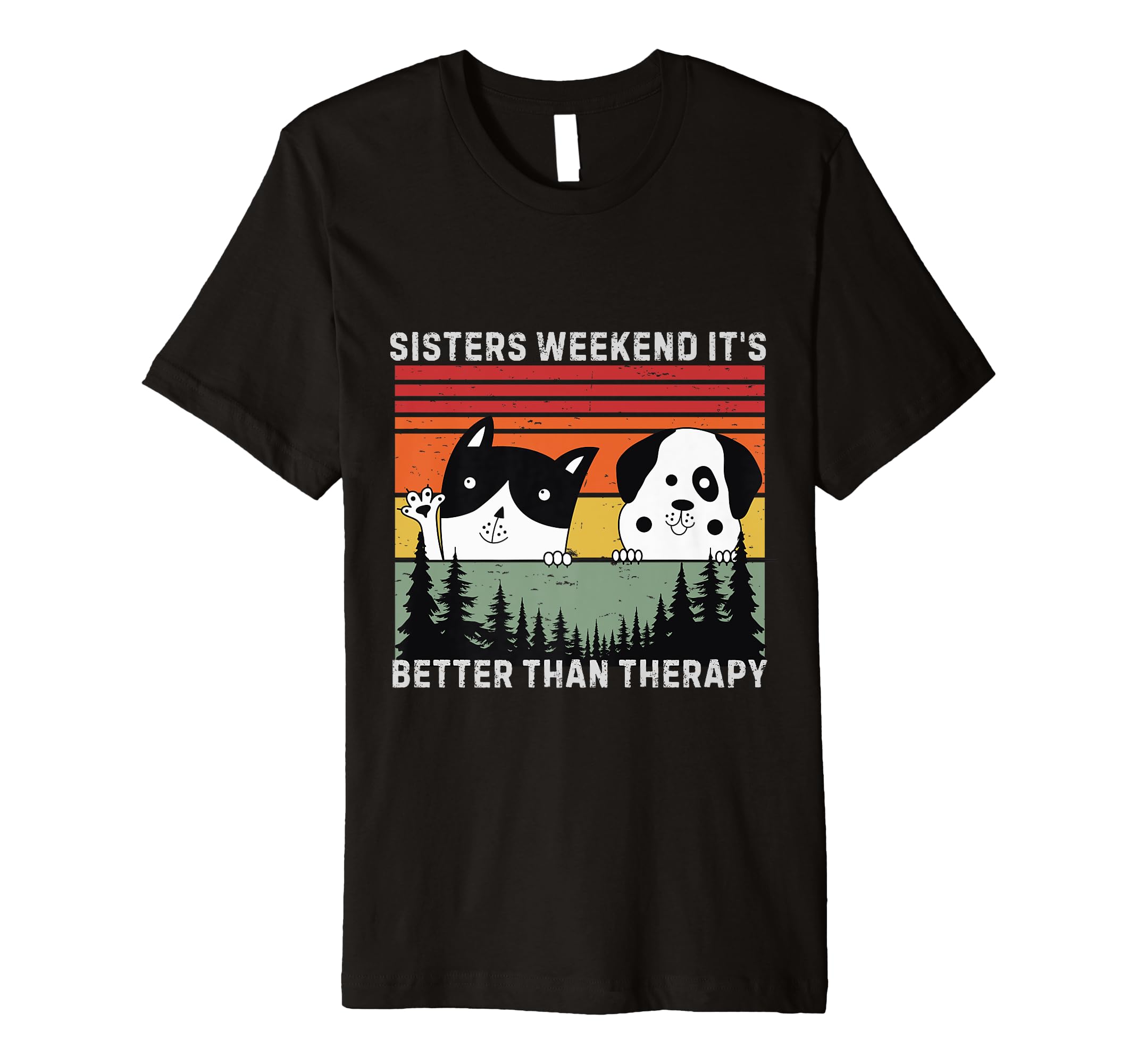 Sisters Weekend Its Better Than Therapy T-Shirt - Graphic Print Men Women - T-Shirt, Sweatshirt, Hoodie