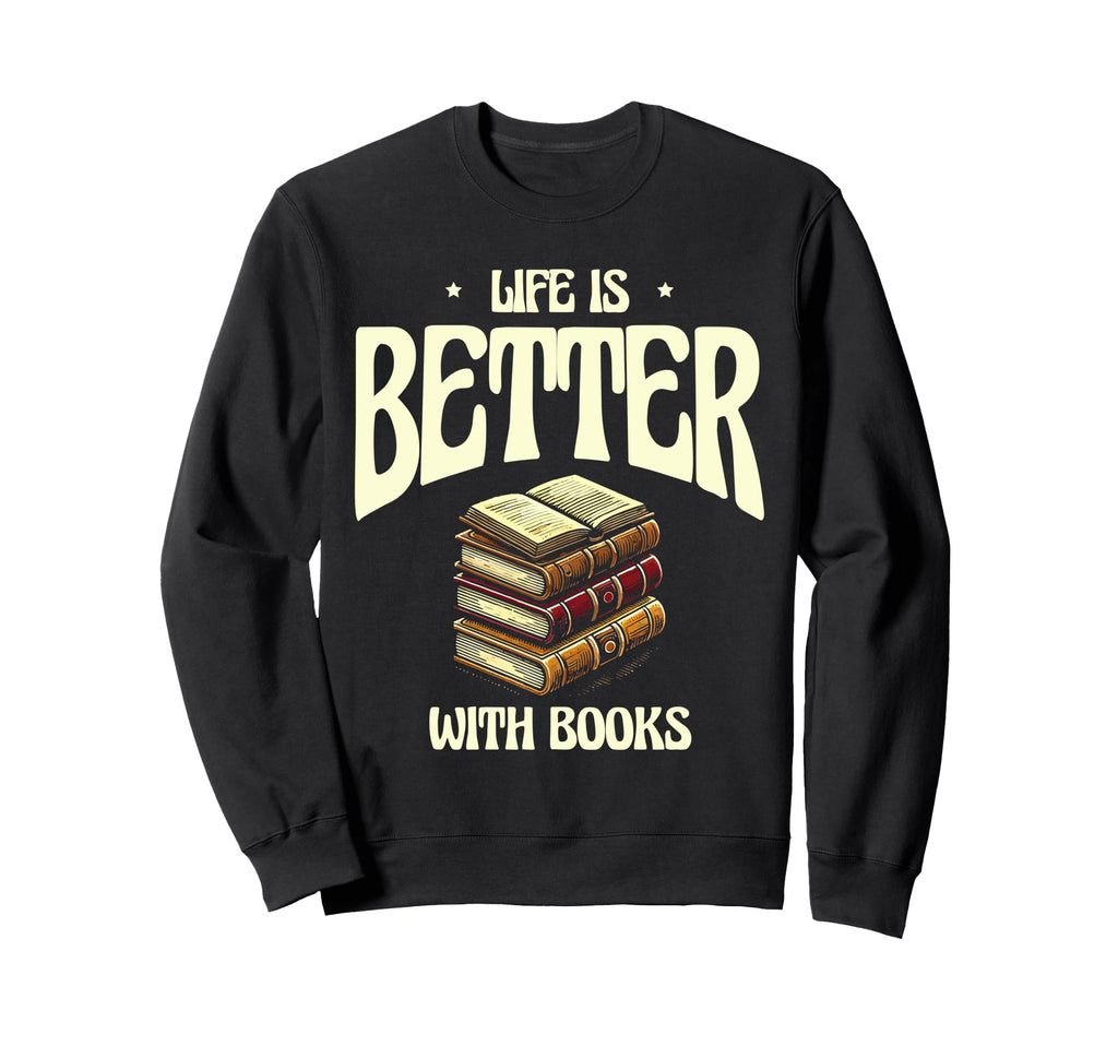Life Is Better Books Book Reading Sweatshirt - Aesthetic Graphic Unisex - T-Shirt, Sweatshirt, Hoodie