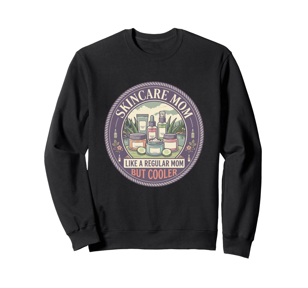 Skincare Mom Like Regular Mom But Sweatshirt - Unique Graphic for Adults - T-Shirt, Sweatshirt, Hoodie