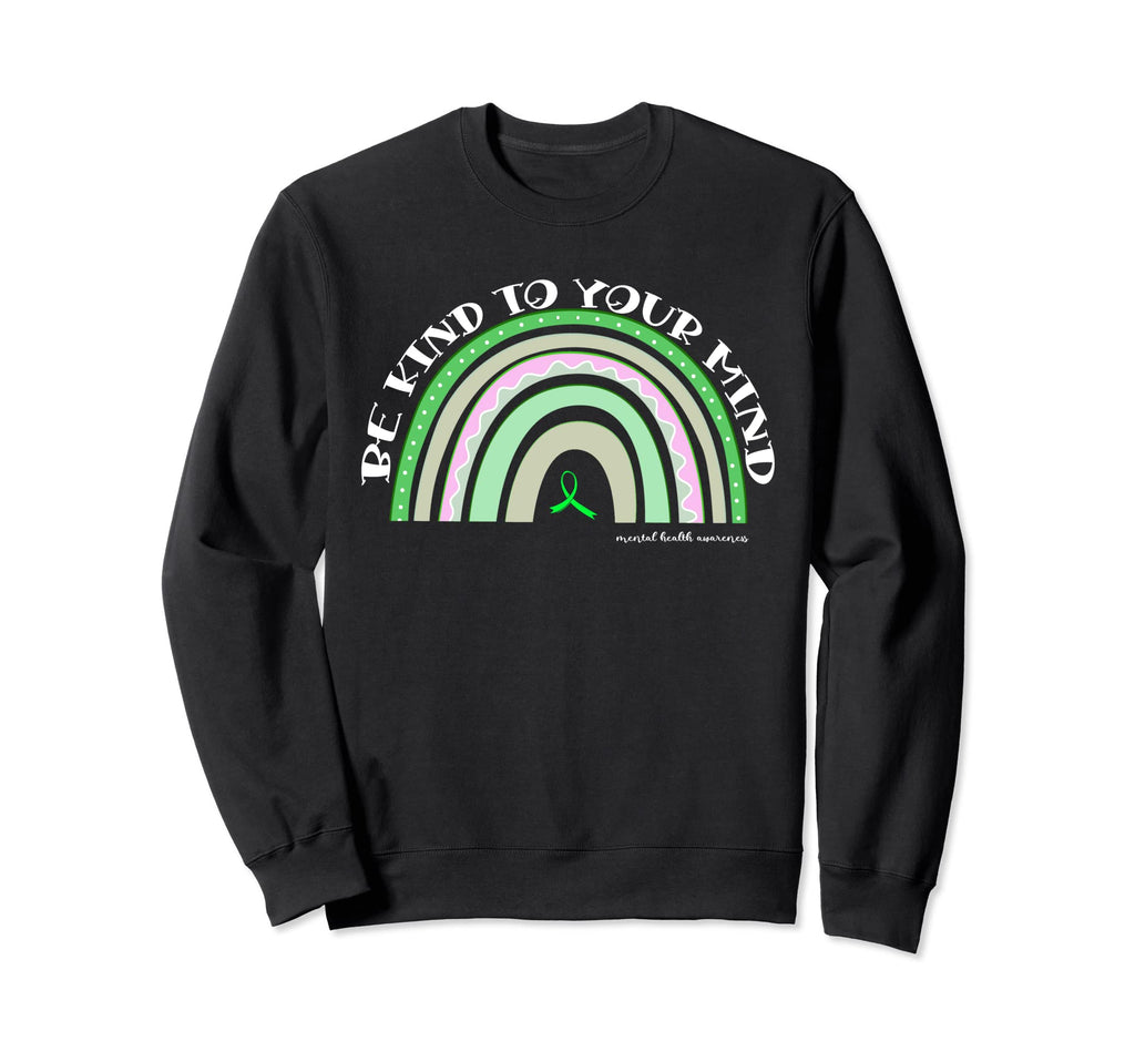 Be Kind To Your Mind Mental Sweatshirt - Casual Everyday Wear Unisex - T-Shirt, Sweatshirt, Hoodie