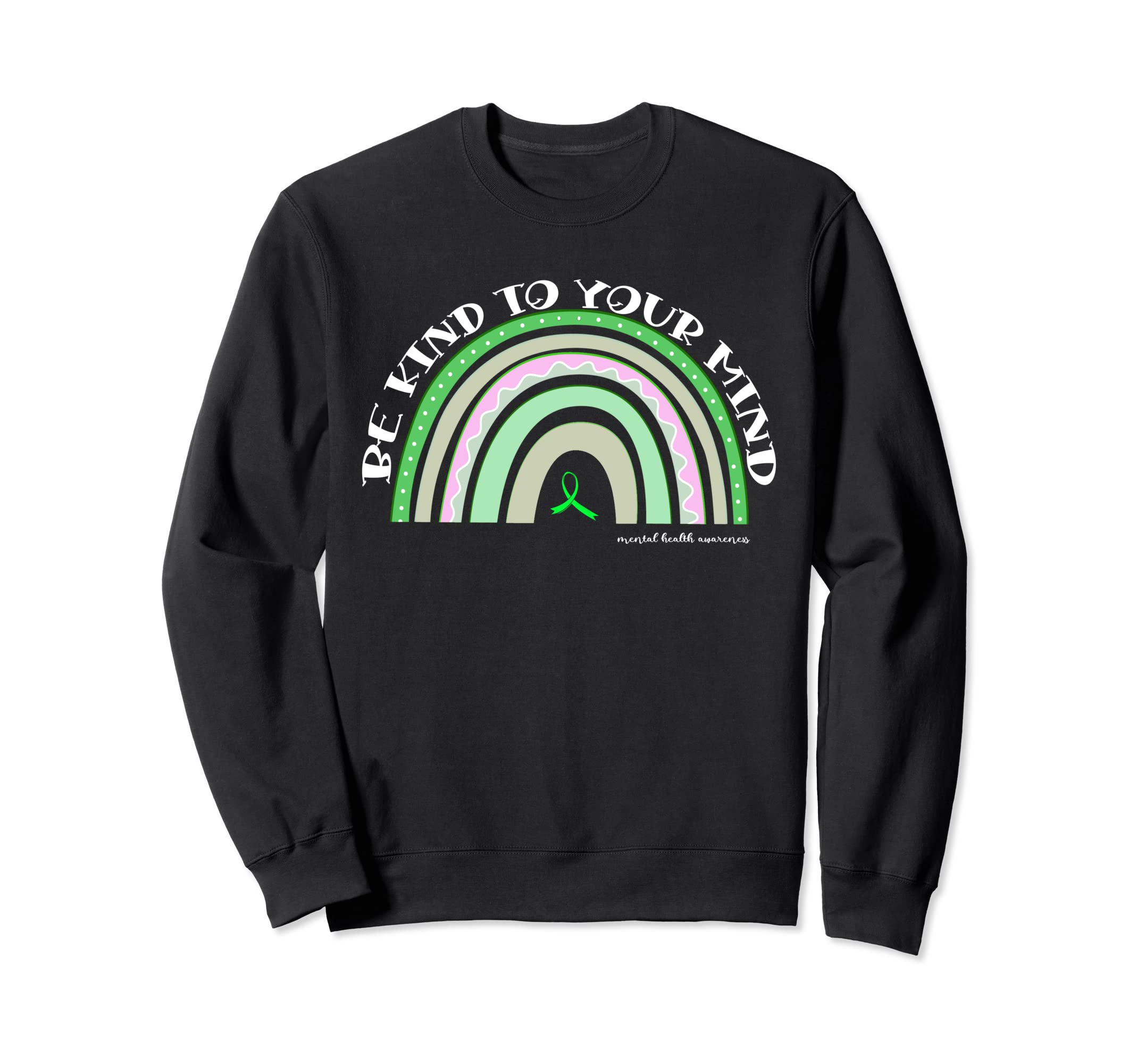 Be Kind To Your Mind Mental Sweatshirt - Casual Everyday Wear Unisex - T-Shirt, Sweatshirt, Hoodie