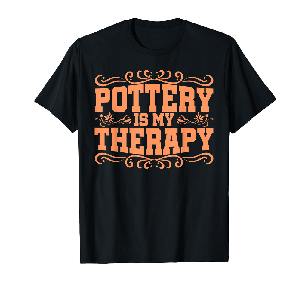 Pottery Makers Pottery Is My Therapy T-Shirt - Fun Novelty Design Unisex - T-Shirt, Sweatshirt, Hoodie