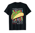 Therapists Help You Taco Bout It T-Shirt - Casual Everyday Wear Unisex - T-Shirt, Sweatshirt, Hoodie