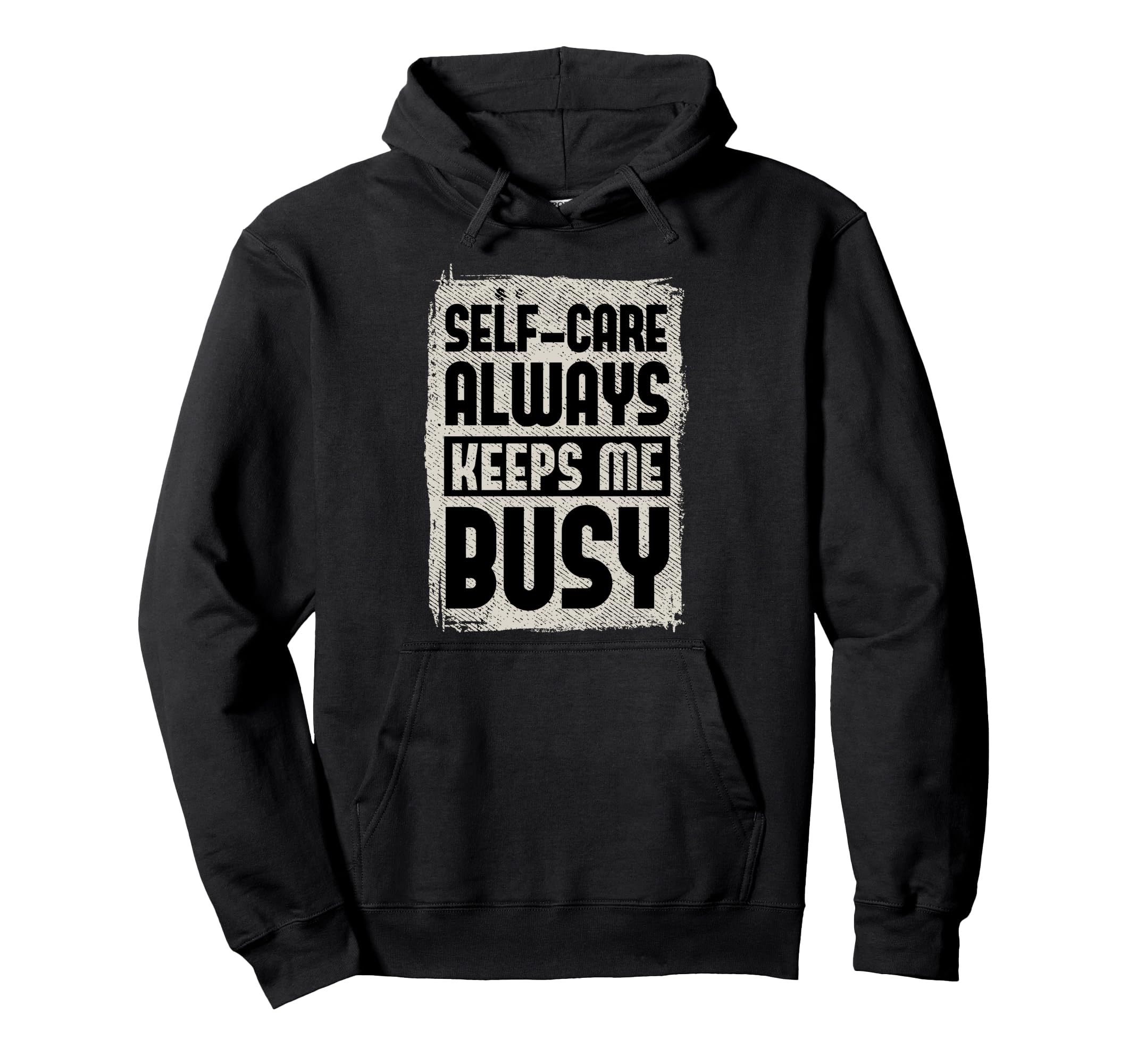 Self Care Always Keeps Me Busy Hoodie - Fun Novelty Design Men Women - T-Shirt, Sweatshirt, Hoodie