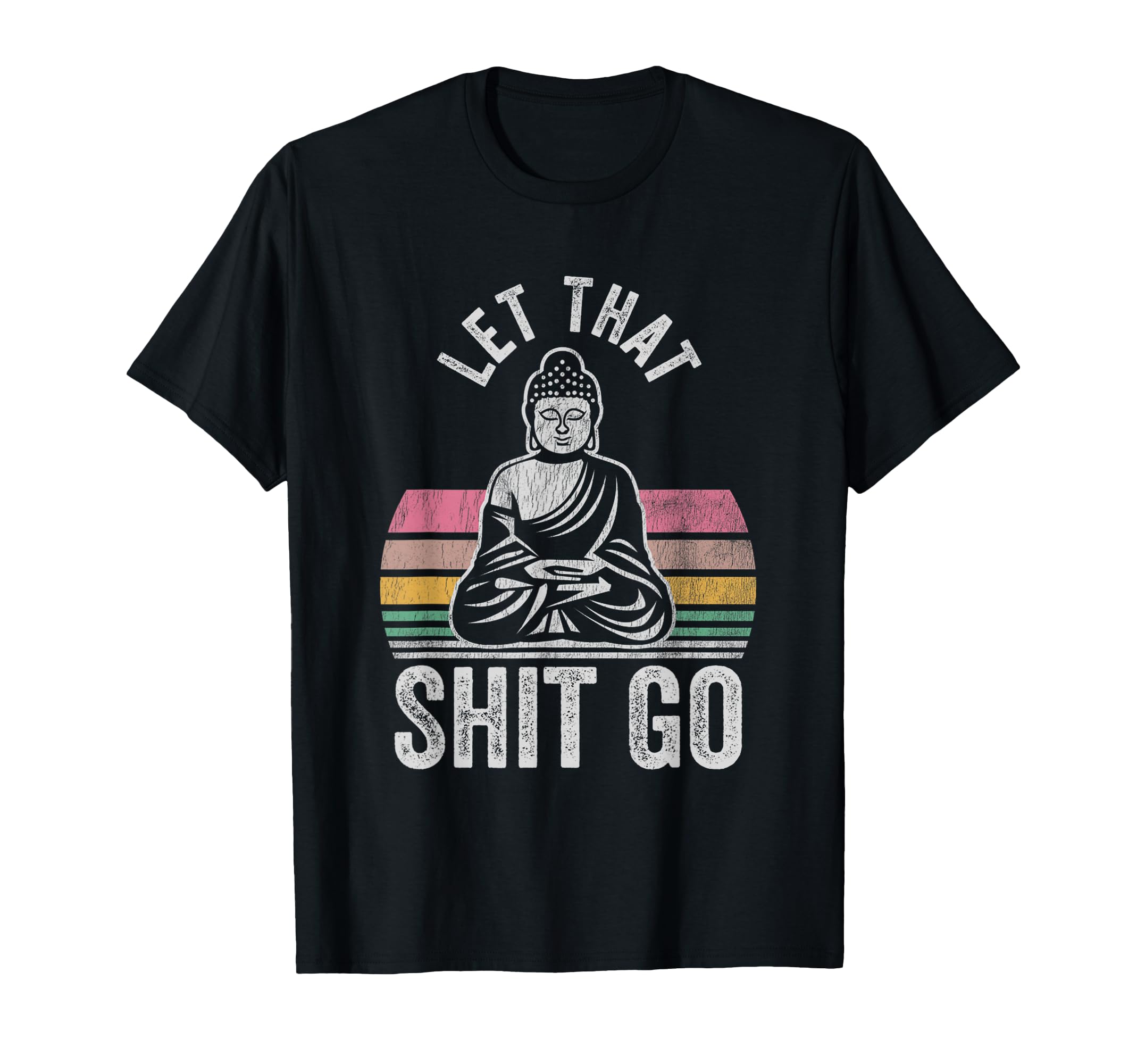 Let That Shit Go Buddha Mindfulness T-Shirt - Novelty Apparel Men Women - T-Shirt, Sweatshirt, Hoodie