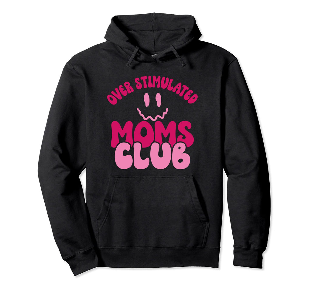 Overstimulated Moms Club Funny Mom Hoodie - Fun Novelty Design for Adults - T-Shirt, Sweatshirt, Hoodie