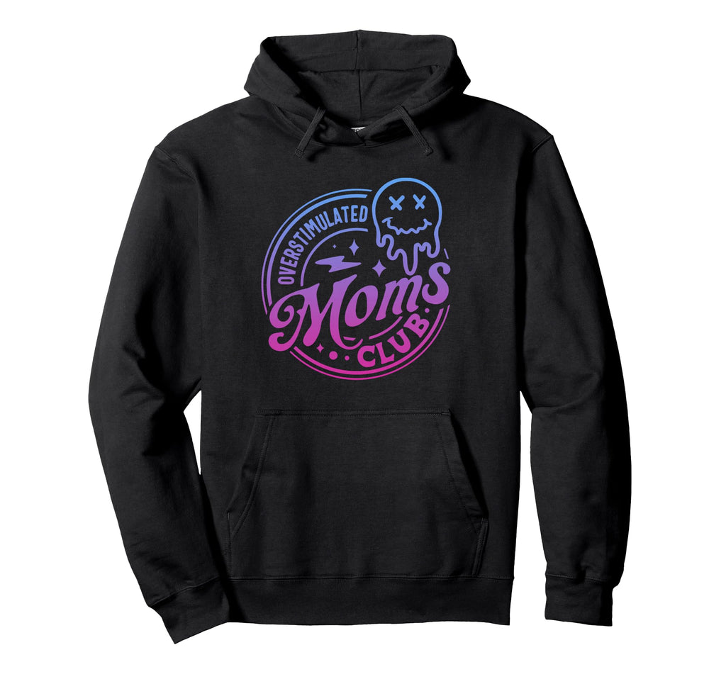 Overstimulated Moms Club Moms Mama Hoodie - Graphic Print Men Women - T-Shirt, Sweatshirt, Hoodie