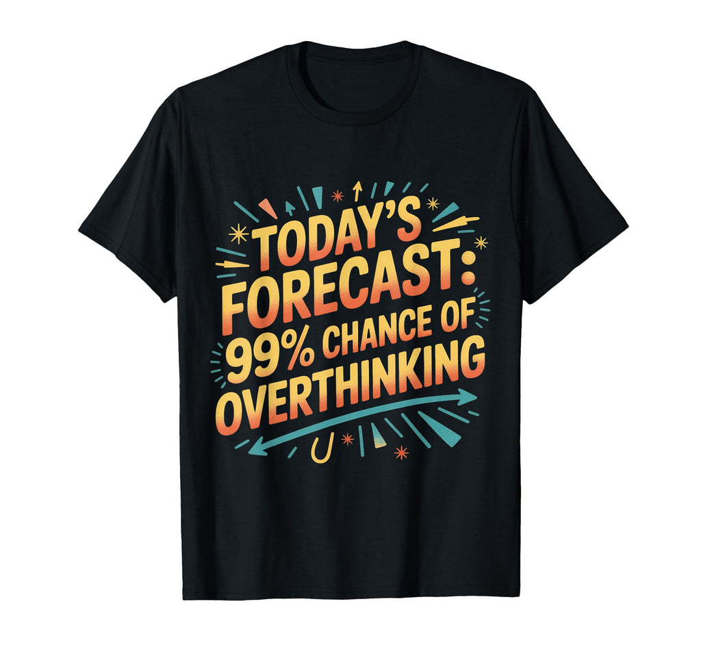 Todays Forecast 99 Chance T-Shirt - Aesthetic Graphic Men Women - T-Shirt, Sweatshirt, Hoodie
