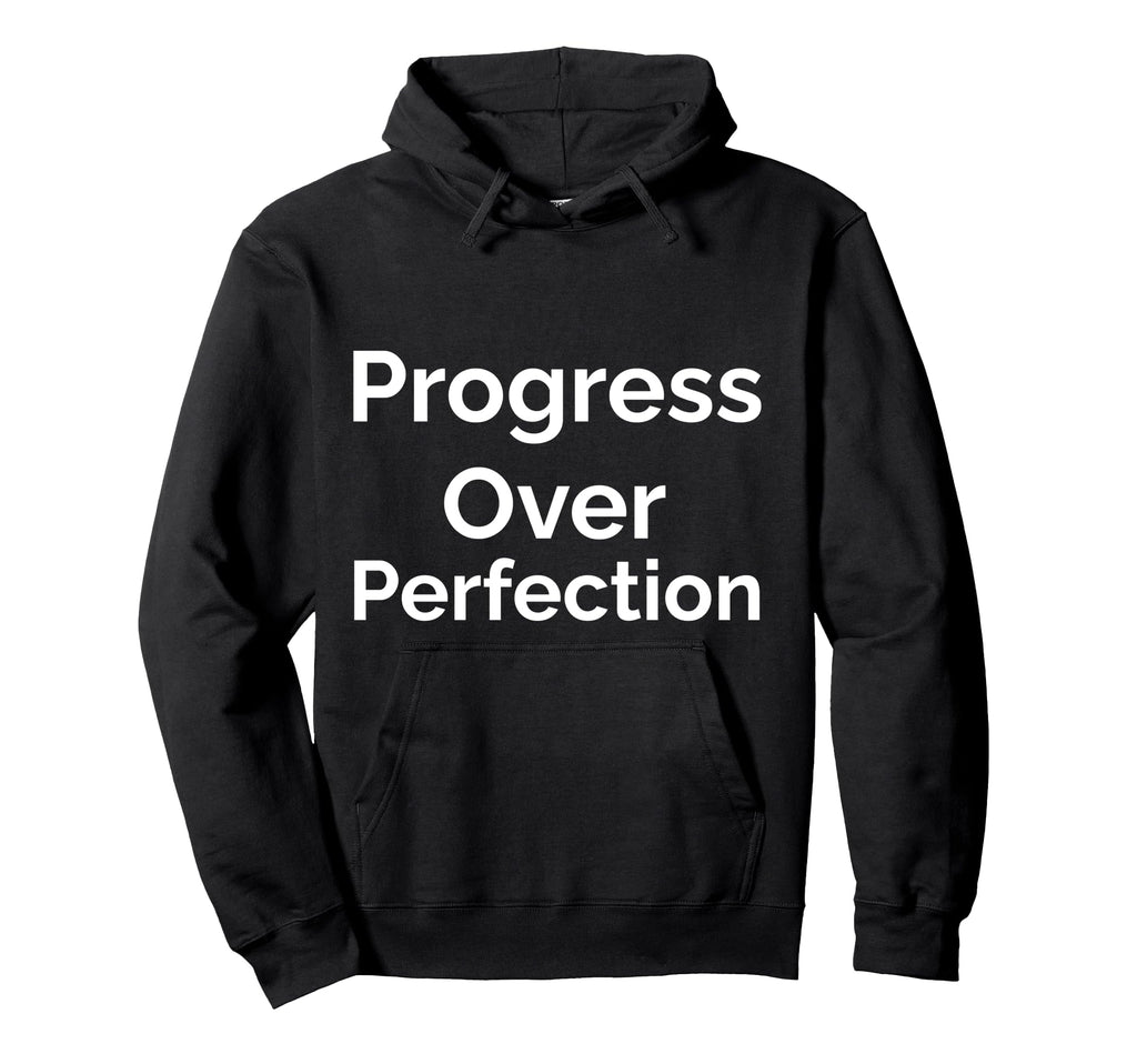 Progress Over Perfection Hoodie - Trendy Graphic for Adults - T-Shirt, Sweatshirt, Hoodie