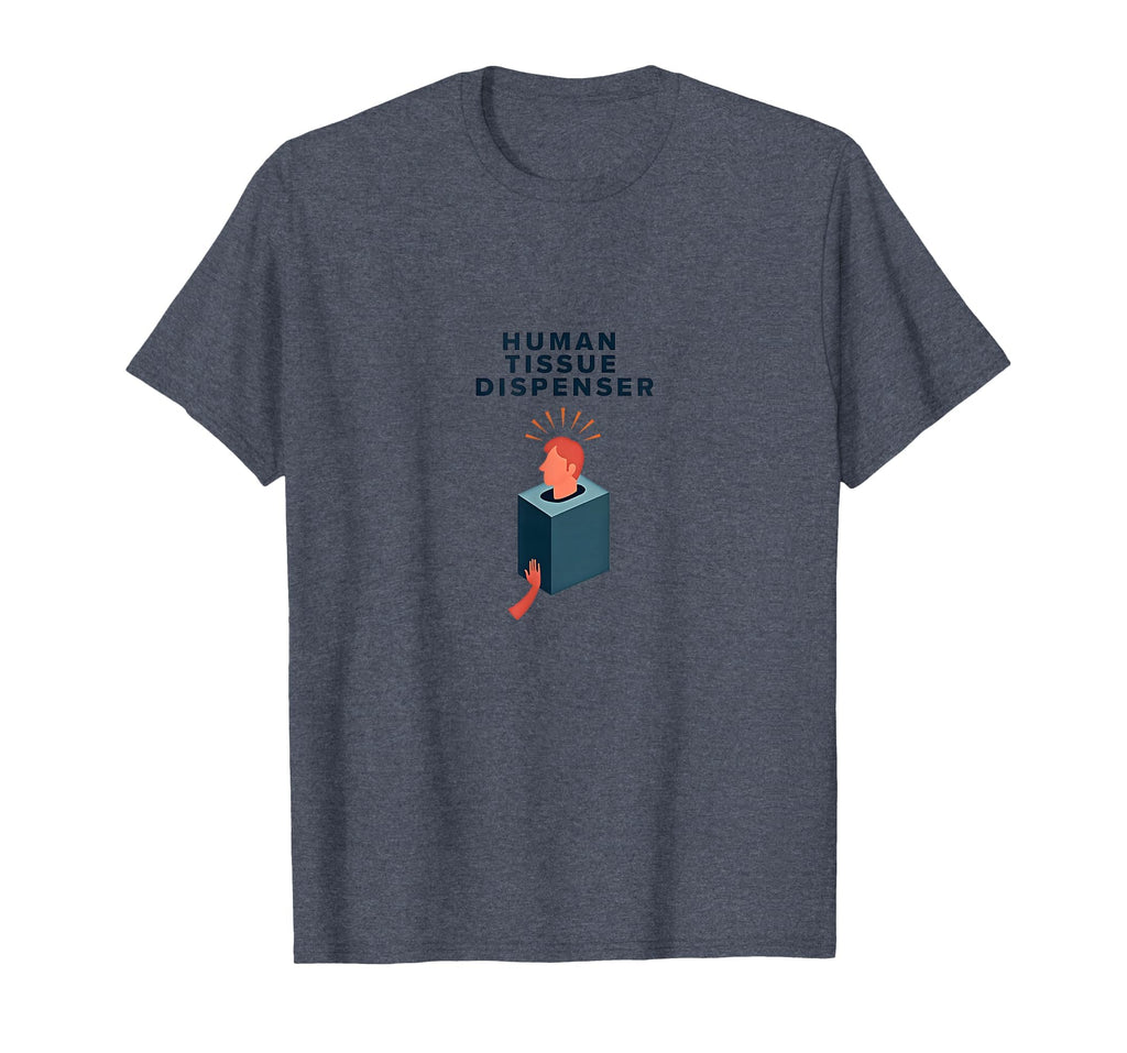 Human Tissue Dispenser Emotional Support T-Shirt - Graphic Print Men Women - T-Shirt, Sweatshirt, Hoodie