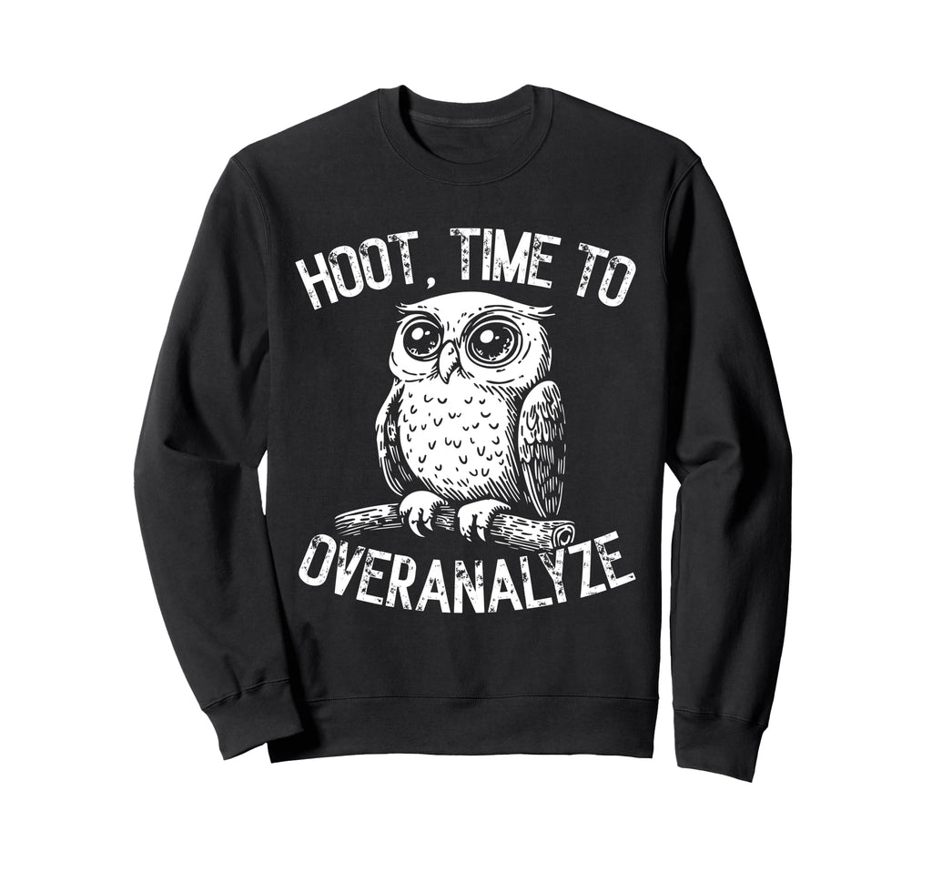Hoot Owl Overthinkers And Deep Thinkers Sweatshirt - Trendy Graphic Unisex - T-Shirt, Sweatshirt, Hoodie
