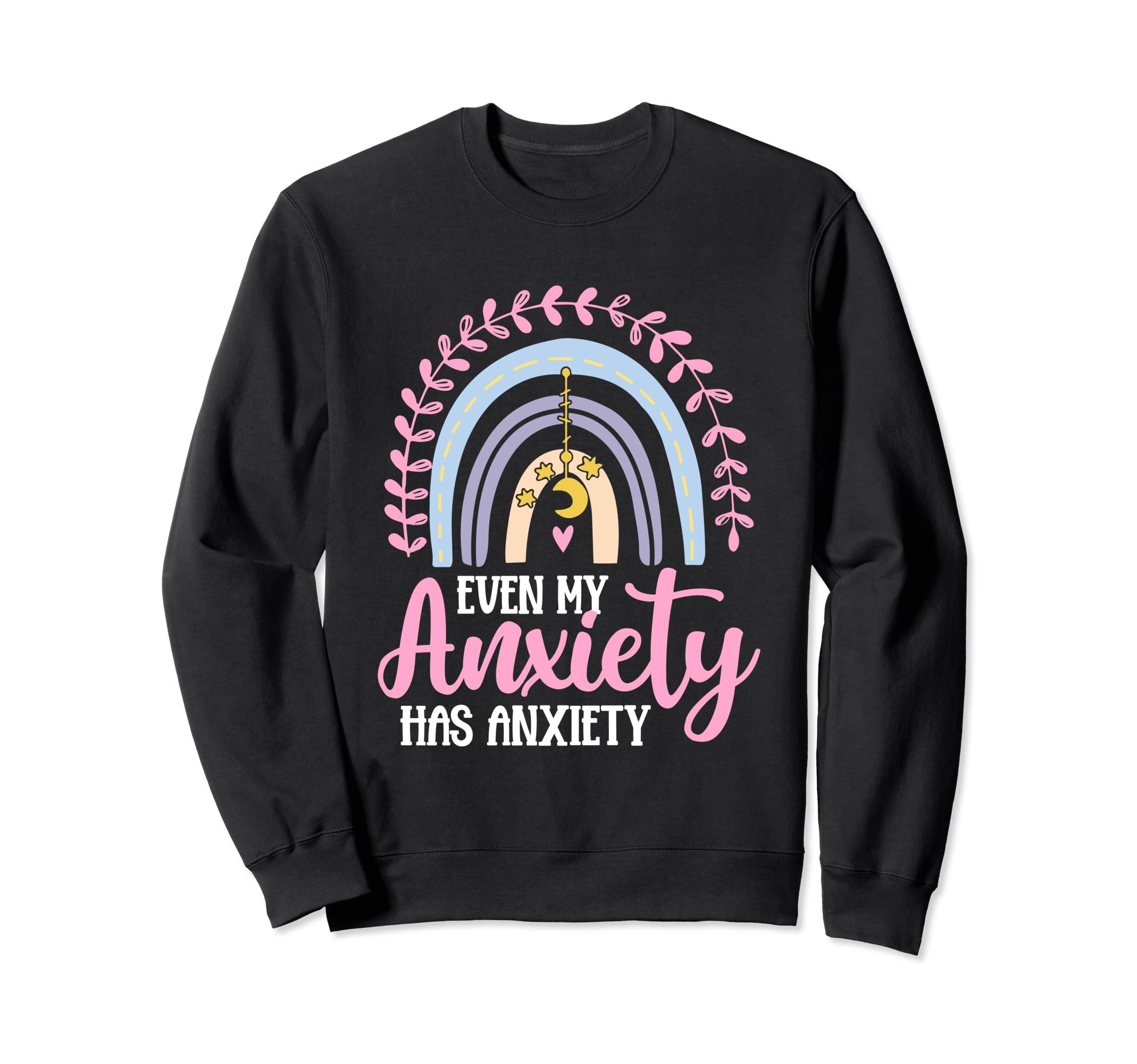 Even My Anxiety Has Anxiety Sweatshirt - Custom Art Print for Adults - T-Shirt, Sweatshirt, Hoodie