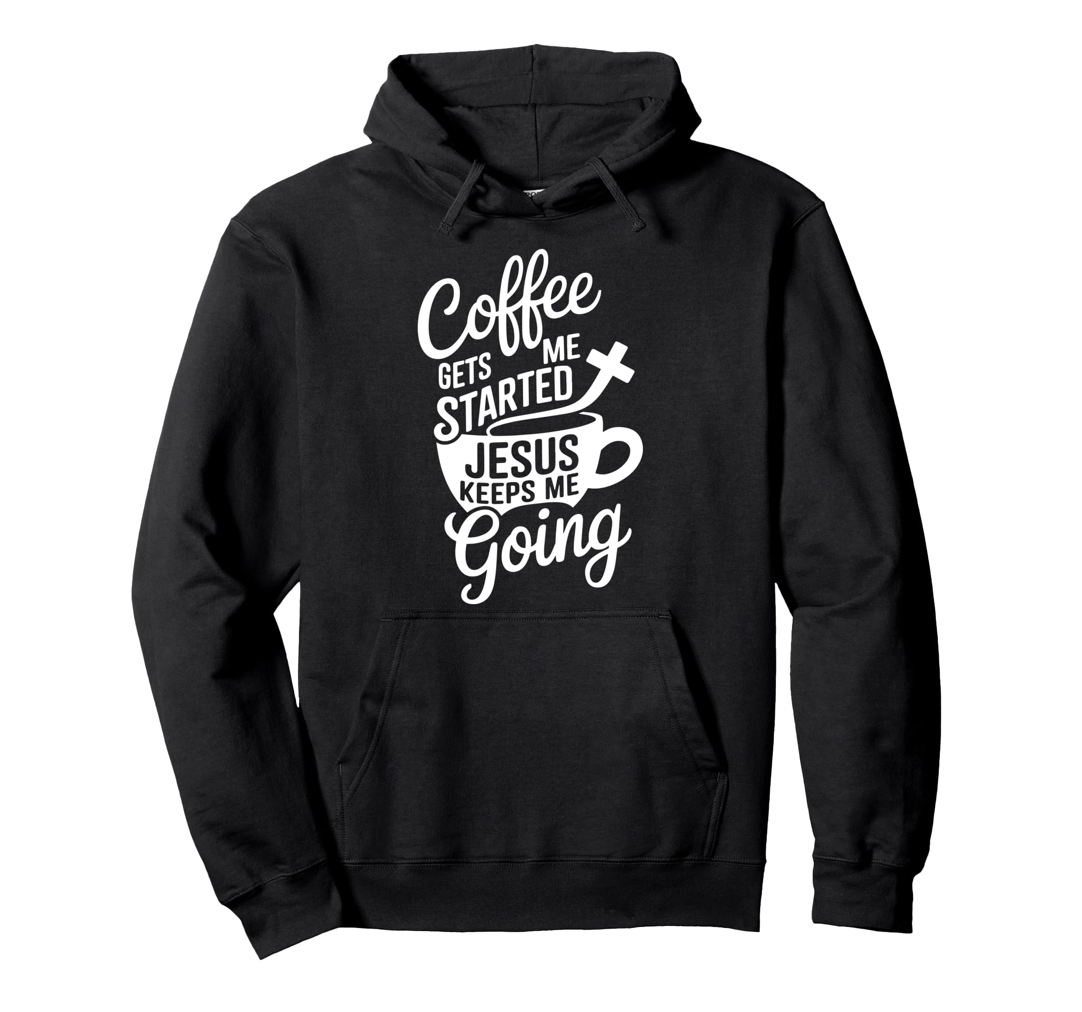 Coffee Gets Me Started Jesus Keeps Me Hoodie - Novelty Apparel for Adults - T-Shirt, Sweatshirt, Hoodie