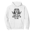 I Have To Say Weird Stuff Or Ill Die Frog Hoodie - Custom Art Print Unisex - T-Shirt, Sweatshirt, Hoodie