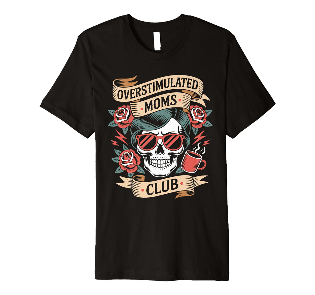 Overstimulated Moms Club Mothers Day Mom T-Shirt - Trendy Graphic Men Women - T-Shirt, Sweatshirt, Hoodie