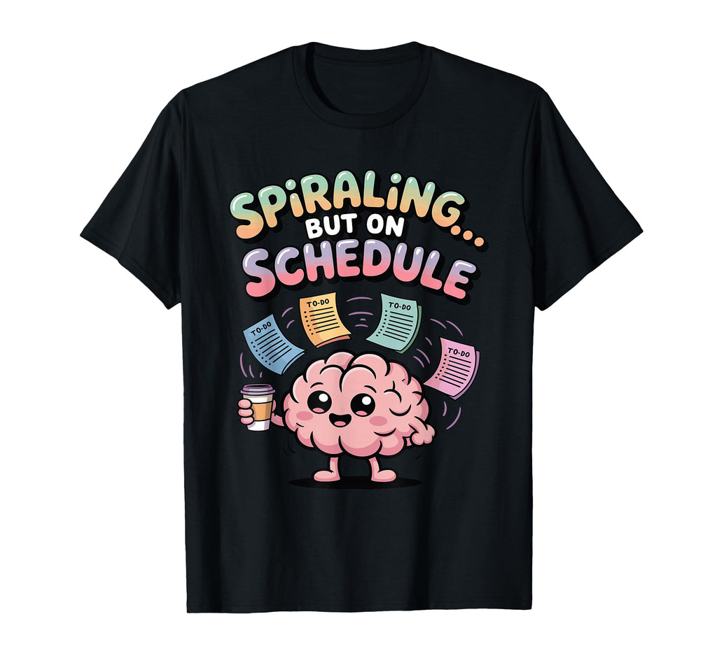 Spiraling But Schedule Funny Anxious T-Shirt - Custom Art Print for Adults - T-Shirt, Sweatshirt, Hoodie