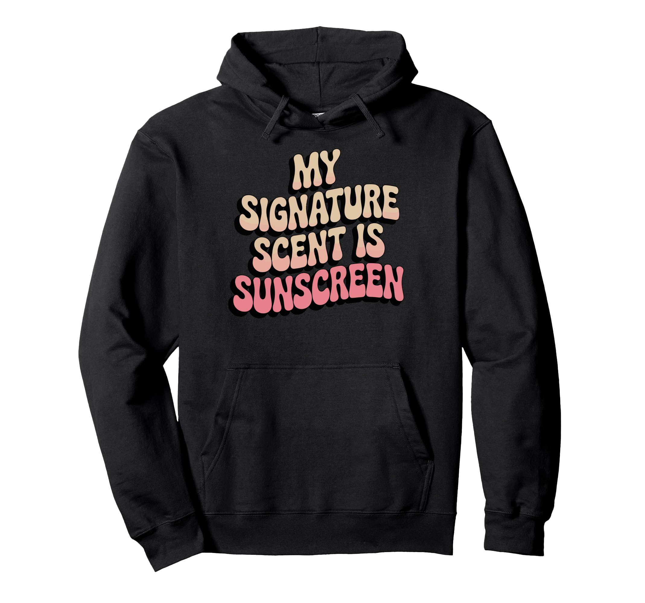 My Signature Scent Is Sunscreen Hoodie - Streetwear Style Men Women - T-Shirt, Sweatshirt, Hoodie